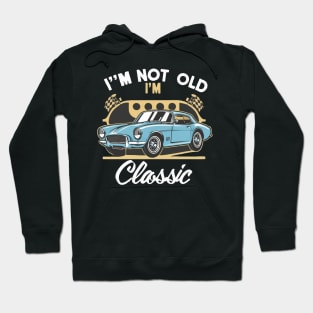 I'm Not Old I'm Classic X Hoodie